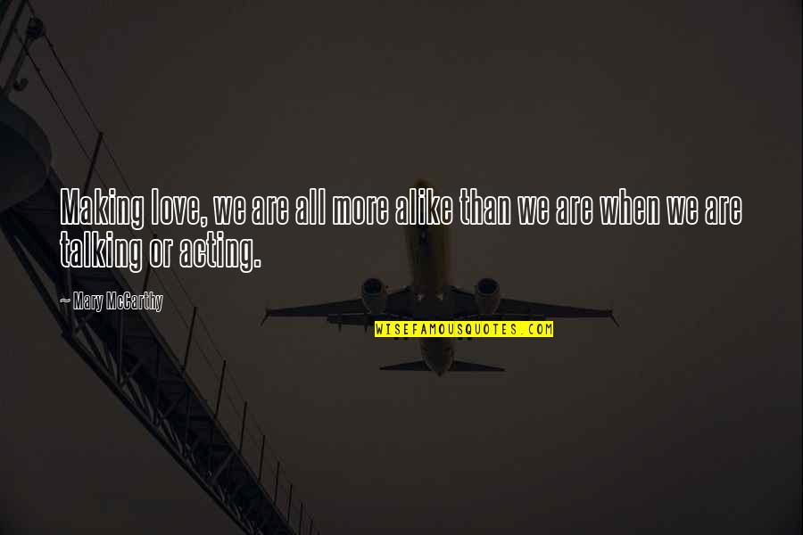 Nre Quote Quotes By Mary McCarthy: Making love, we are all more alike than
