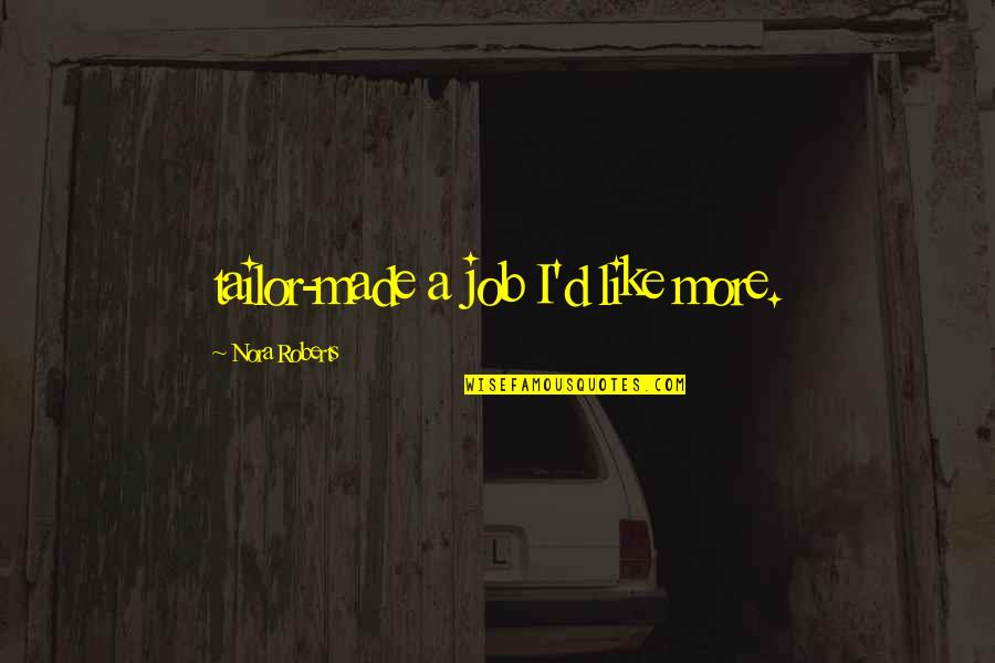 Nrem Quotes By Nora Roberts: tailor-made a job I'd like more. Nrem Quotes By Nora Roberts: tailor-made a job I'd like more.