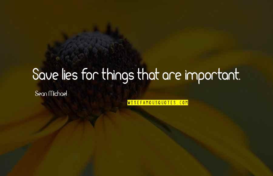 Nrg D Stock Quotes By Sean Michael: Save lies for things that are important. Nrg D Stock Quotes By Sean Michael: Save lies for things that are important.