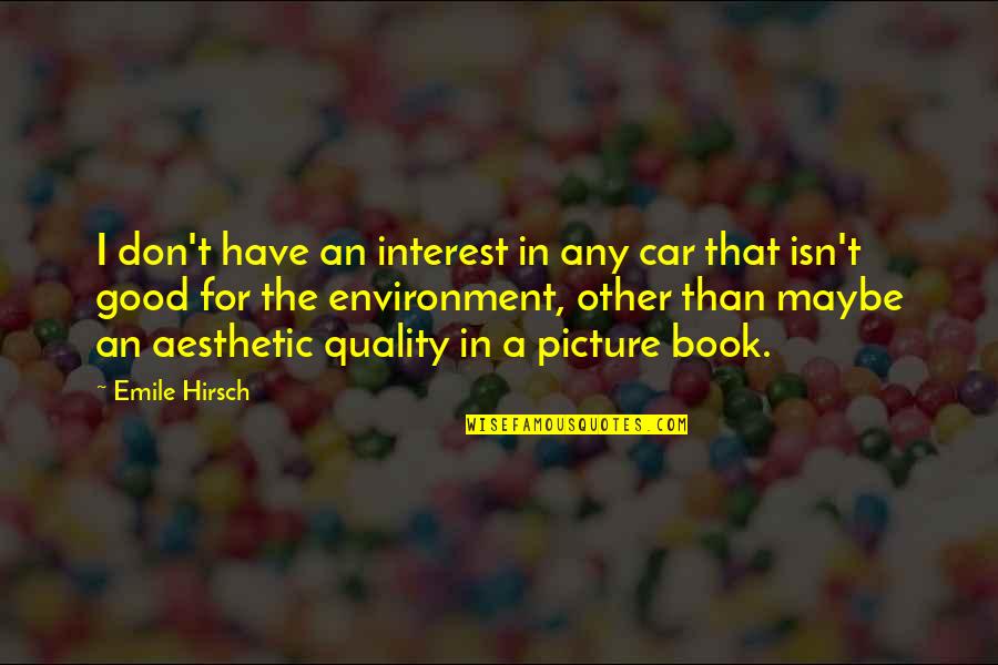 Nrityanjali Quotes By Emile Hirsch: I don't have an interest in any car Nrityanjali Quotes By Emile Hirsch: I don't have an interest in any car