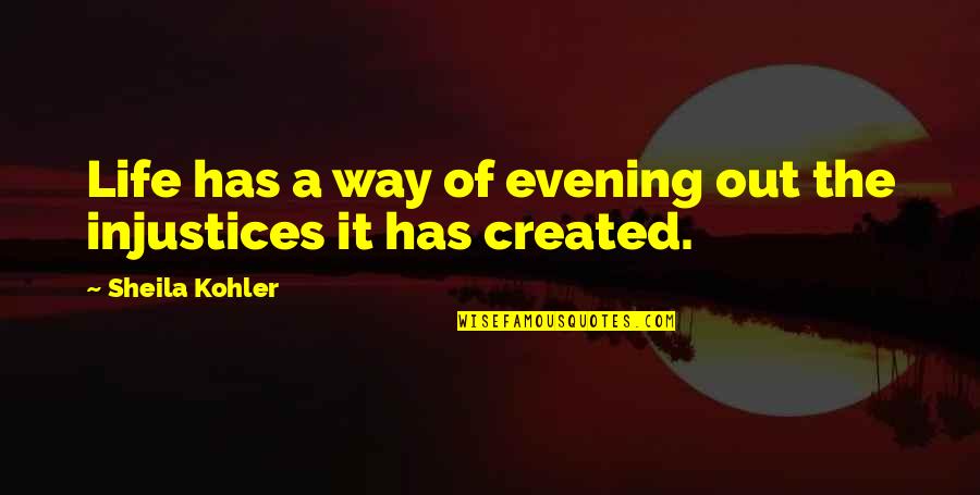 Nrma Travel Quotes By Sheila Kohler: Life has a way of evening out the Nrma Travel Quotes By Sheila Kohler: Life has a way of evening out the