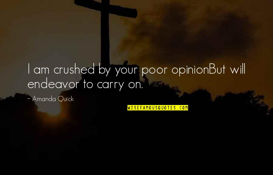 Nrmer Easy Quotes By Amanda Quick: I am crushed by your poor opinionBut will