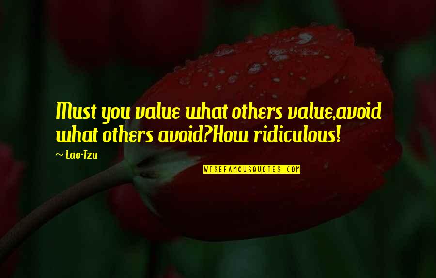 Nro Quotes By Lao-Tzu: Must you value what others value,avoid what others