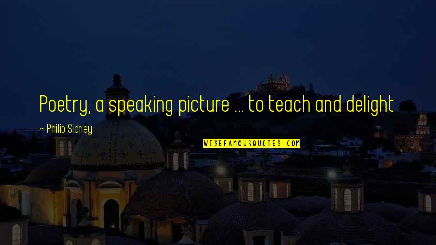 Nrodaeyewear Quotes By Philip Sidney: Poetry, a speaking picture ... to teach and Nrodaeyewear Quotes By Philip Sidney: Poetry, a speaking picture ... to teach and