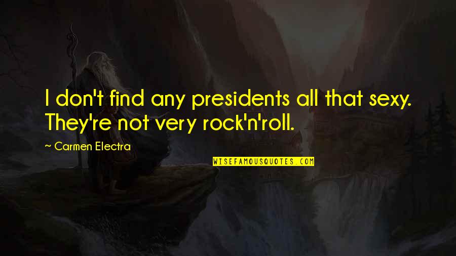 N'roll Quotes By Carmen Electra: I don't find any presidents all that sexy.