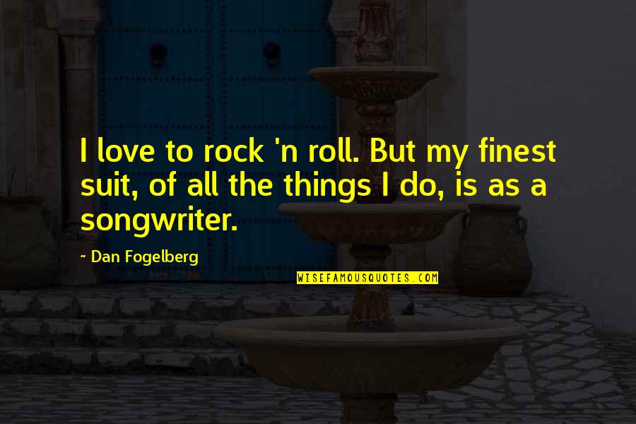 N'roll Quotes By Dan Fogelberg: I love to rock 'n roll. But my N'roll Quotes By Dan Fogelberg: I love to rock 'n roll. But my