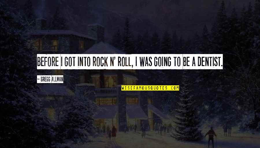 N'roll Quotes By Gregg Allman: Before I got into rock n' roll, I N'roll Quotes By Gregg Allman: Before I got into rock n' roll, I