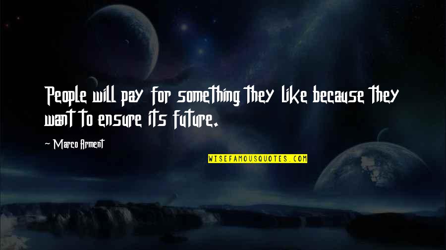 Nrsv Quotes By Marco Arment: People will pay for something they like because
