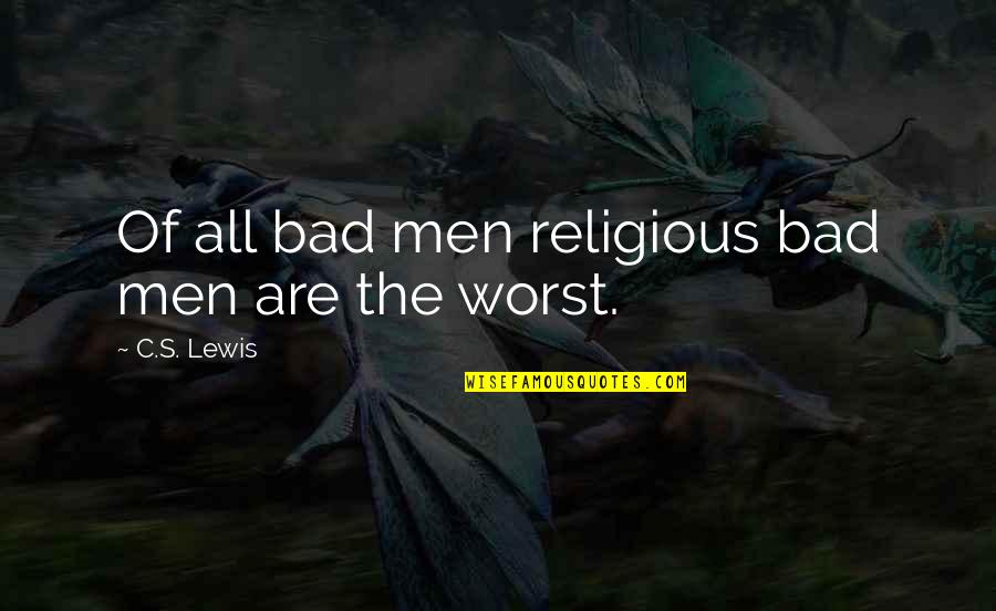 Nrtc Haripur Quotes By C.S. Lewis: Of all bad men religious bad men are Nrtc Haripur Quotes By C.S. Lewis: Of all bad men religious bad men are