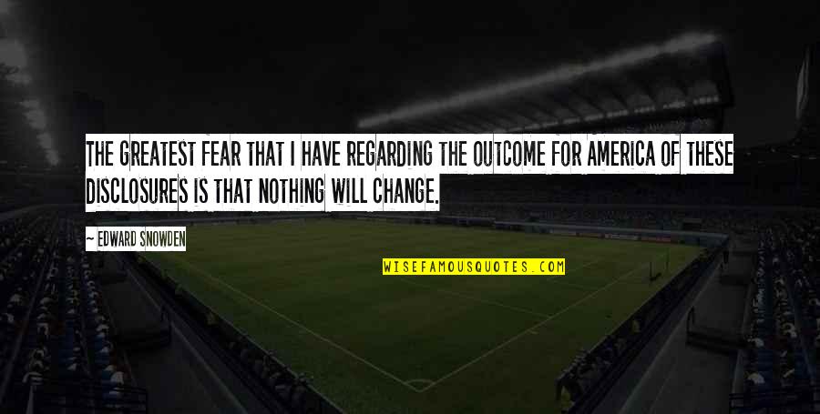 Nsa Quotes By Edward Snowden: The greatest fear that I have regarding the