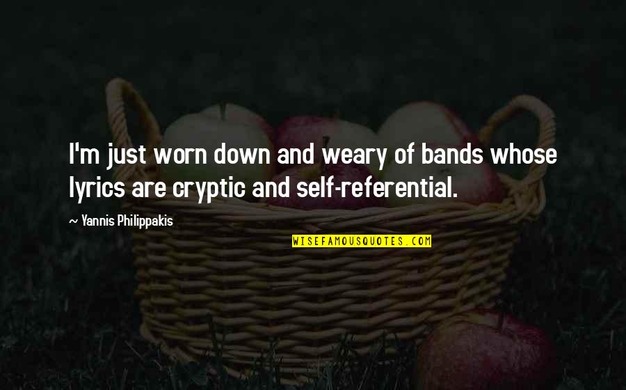 Nsabimana Callixte Quotes By Yannis Philippakis: I'm just worn down and weary of bands Nsabimana Callixte Quotes By Yannis Philippakis: I'm just worn down and weary of bands