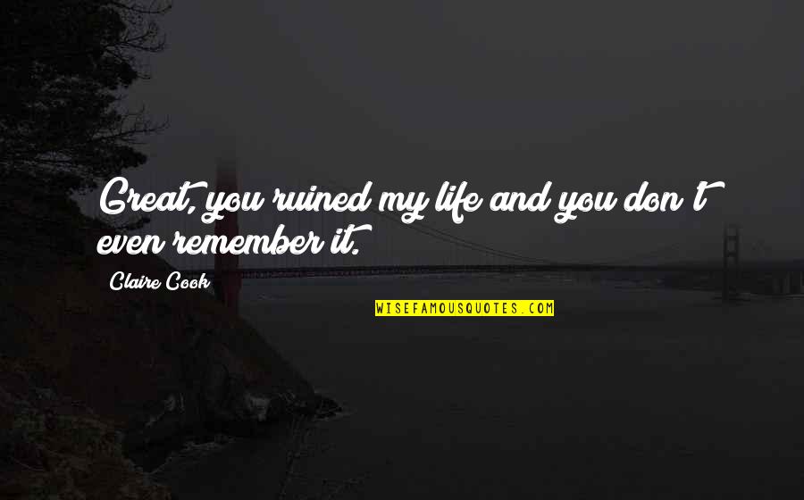 Nsasy Quotes By Claire Cook: Great, you ruined my life and you don't