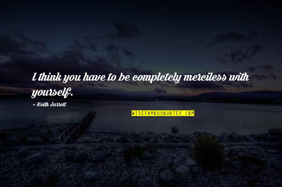 Nsc Stock Quote Quotes By Keith Jarrett: I think you have to be completely merciless Nsc Stock Quote Quotes By Keith Jarrett: I think you have to be completely merciless