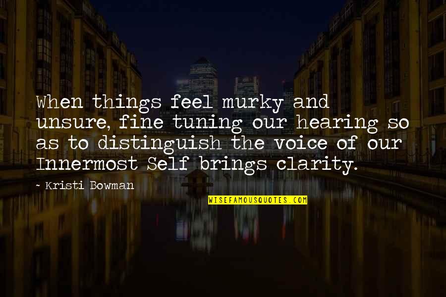 Nsengiyumva Igisupusupu Quotes By Kristi Bowman: When things feel murky and unsure, fine tuning
