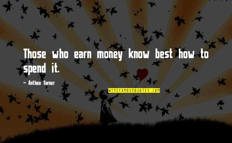 Nsereko Sebuliba Quotes By Anthea Turner: Those who earn money know best how to Nsereko Sebuliba Quotes By Anthea Turner: Those who earn money know best how to