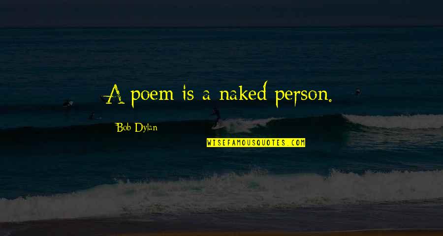 Nsereko Sebuliba Quotes By Bob Dylan: A poem is a naked person. Nsereko Sebuliba Quotes By Bob Dylan: A poem is a naked person.