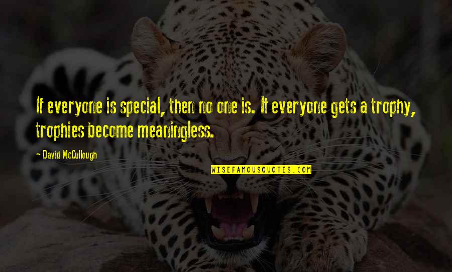 Nsereko Sebuliba Quotes By David McCullough: If everyone is special, then no one is. Nsereko Sebuliba Quotes By David McCullough: If everyone is special, then no one is.
