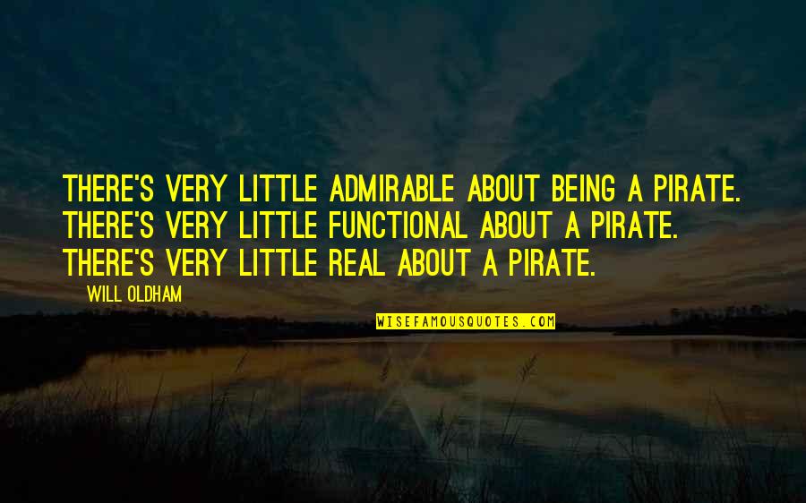 Nshama Development Quotes By Will Oldham: There's very little admirable about being a pirate.