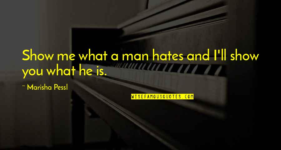 Nshama Noor Quotes By Marisha Pessl: Show me what a man hates and I'll Nshama Noor Quotes By Marisha Pessl: Show me what a man hates and I'll