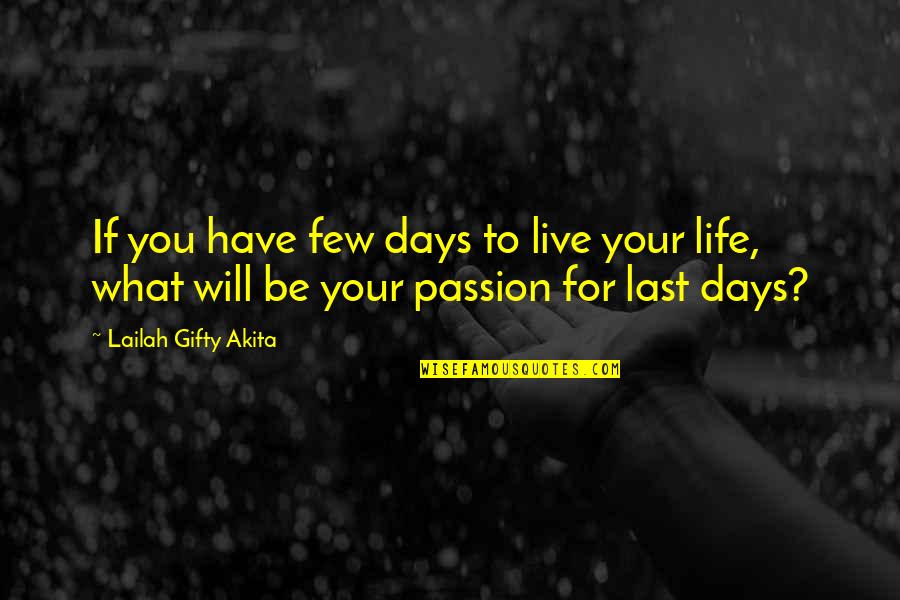 Nside Quotes By Lailah Gifty Akita: If you have few days to live your