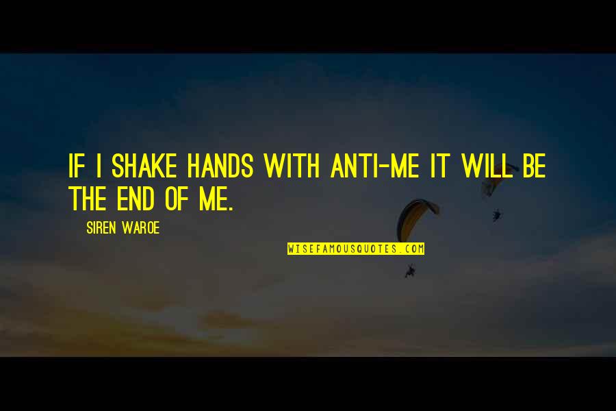Nside Quotes By Siren Waroe: If I shake hands with anti-Me it will