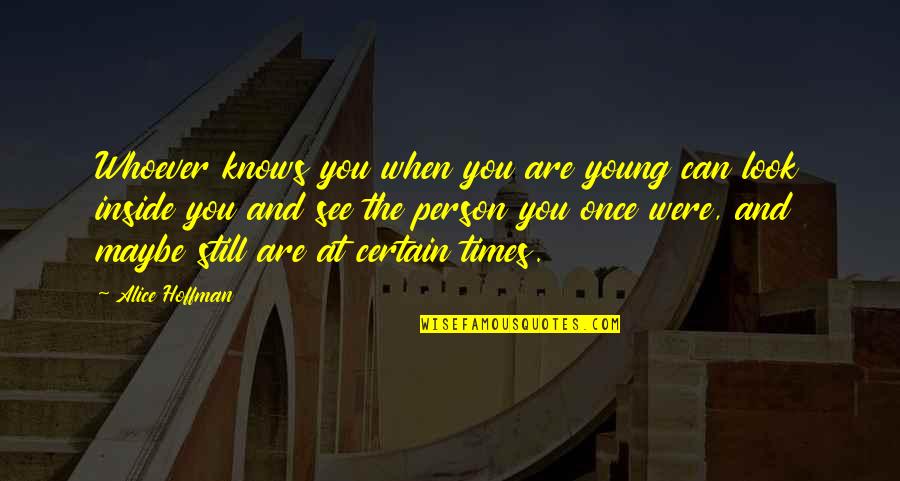 Nsima Roboth Quotes By Alice Hoffman: Whoever knows you when you are young can