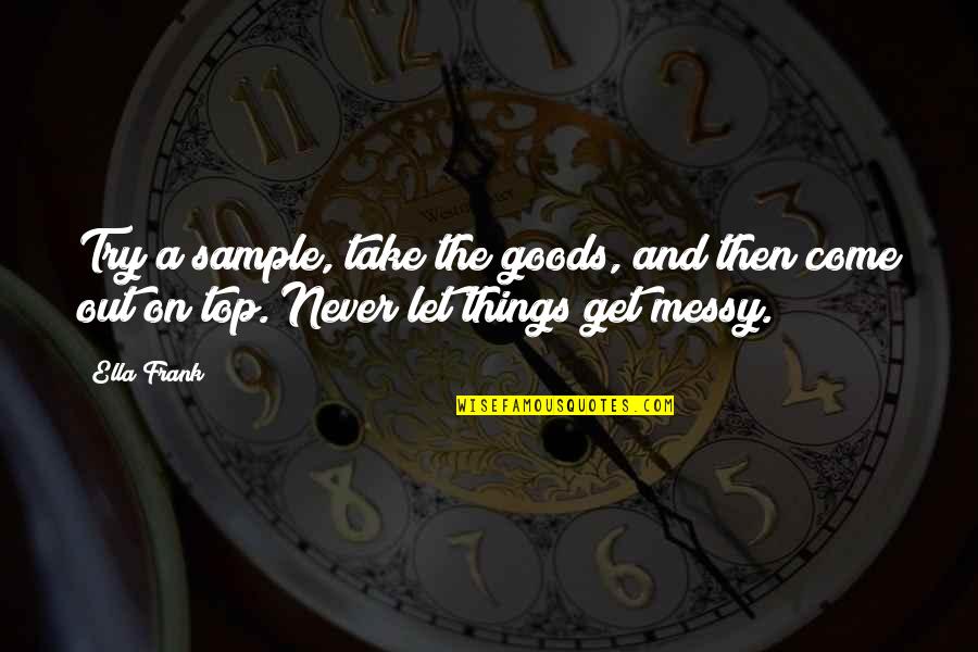 Nsima Roboth Quotes By Ella Frank: Try a sample, take the goods, and then