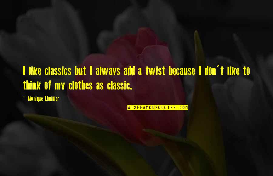 Nsima Roboth Quotes By Monique Lhuillier: I like classics but I always add a Nsima Roboth Quotes By Monique Lhuillier: I like classics but I always add a