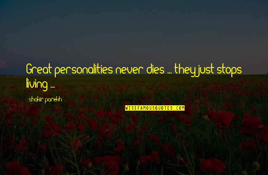 Nsimba E Quotes By Shakir Parekh: Great personalities never dies ... they just stops