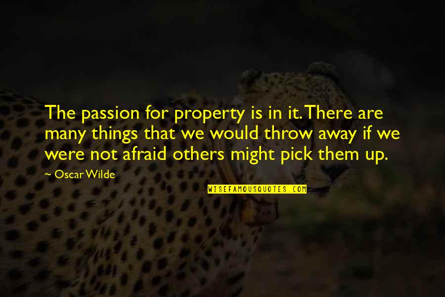 Nspcc Training Quotes By Oscar Wilde: The passion for property is in it. There Nspcc Training Quotes By Oscar Wilde: The passion for property is in it. There