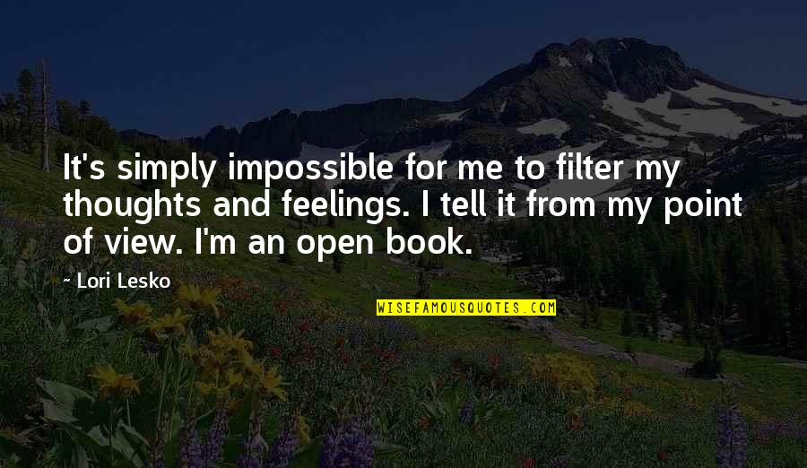 Nsta Learning Quotes By Lori Lesko: It's simply impossible for me to filter my Nsta Learning Quotes By Lori Lesko: It's simply impossible for me to filter my