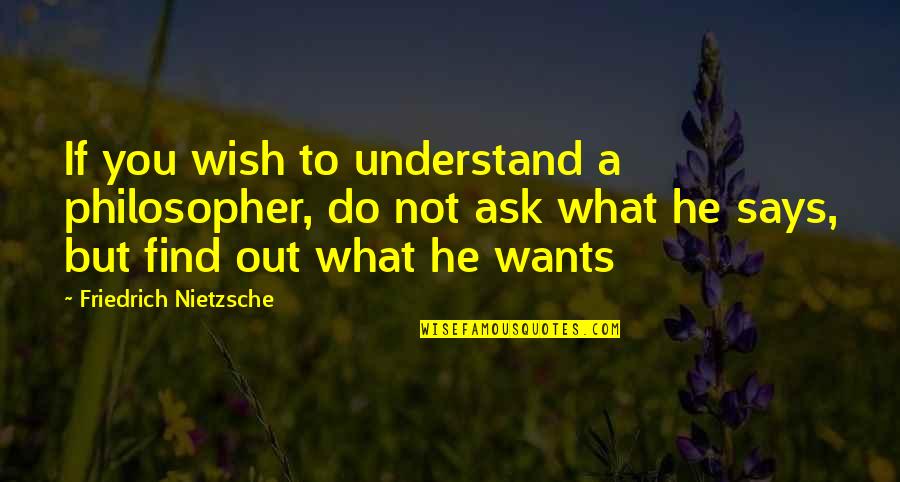 Nstead Quotes By Friedrich Nietzsche: If you wish to understand a philosopher, do Nstead Quotes By Friedrich Nietzsche: If you wish to understand a philosopher, do