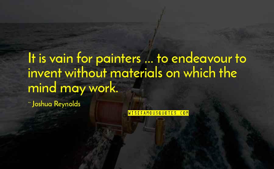 Nsten1117 Quotes By Joshua Reynolds: It is vain for painters ... to endeavour Nsten1117 Quotes By Joshua Reynolds: It is vain for painters ... to endeavour