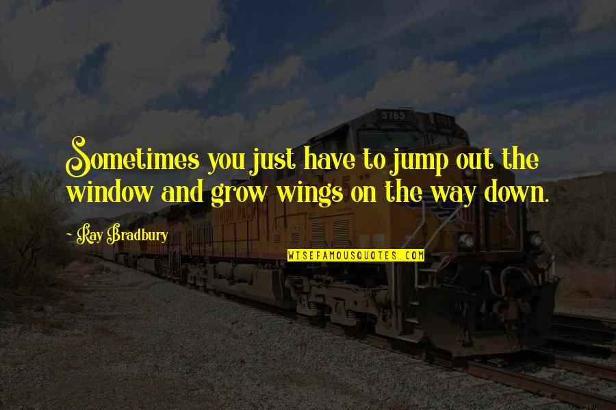 Nstp Theory Quotes By Ray Bradbury: Sometimes you just have to jump out the