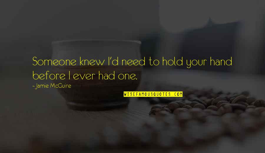 Nsubuga Rick Quotes By Jamie McGuire: Someone knew I'd need to hold your hand Nsubuga Rick Quotes By Jamie McGuire: Someone knew I'd need to hold your hand