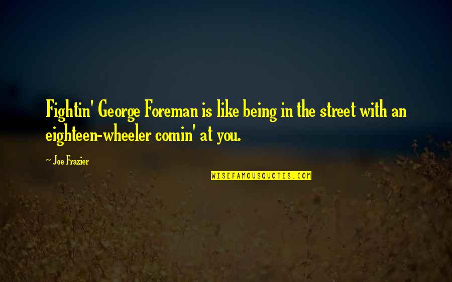 Nsubuga Rick Quotes By Joe Frazier: Fightin' George Foreman is like being in the Nsubuga Rick Quotes By Joe Frazier: Fightin' George Foreman is like being in the