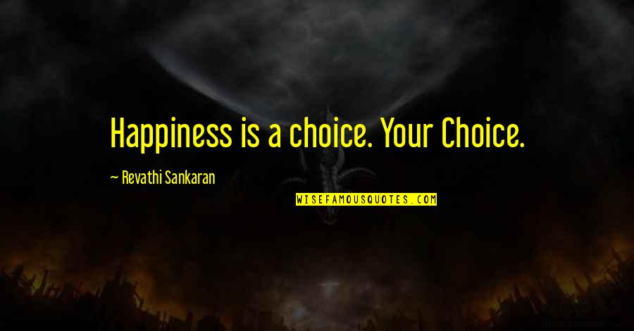 Nsukka Enugu Quotes By Revathi Sankaran: Happiness is a choice. Your Choice. Nsukka Enugu Quotes By Revathi Sankaran: Happiness is a choice. Your Choice.