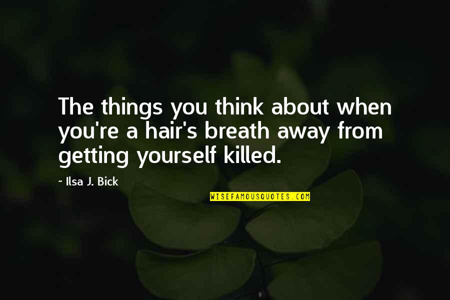 Nsukka Protest Quotes By Ilsa J. Bick: The things you think about when you're a Nsukka Protest Quotes By Ilsa J. Bick: The things you think about when you're a