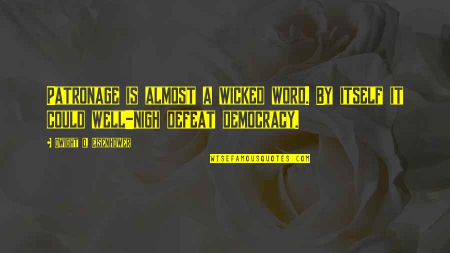 Nsuspected Quotes By Dwight D. Eisenhower: Patronage is almost a wicked word. By itself Nsuspected Quotes By Dwight D. Eisenhower: Patronage is almost a wicked word. By itself
