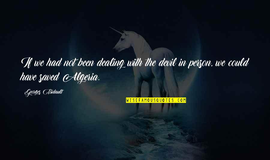 Nsuspected Quotes By Georges Bidault: If we had not been dealing with the