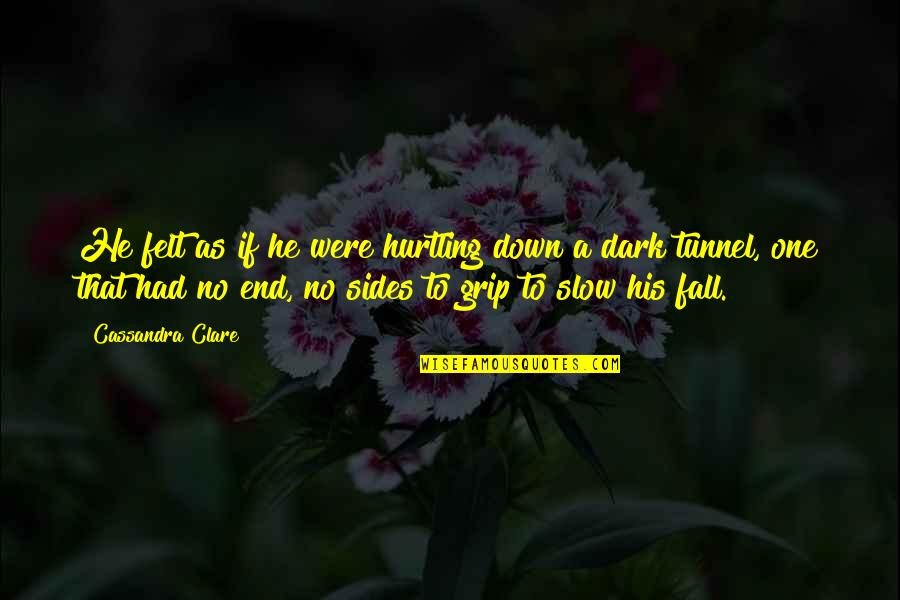 Nsv Quotes By Cassandra Clare: He felt as if he were hurtling down Nsv Quotes By Cassandra Clare: He felt as if he were hurtling down