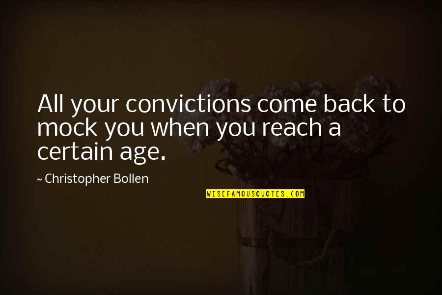Ntahe Quotes By Christopher Bollen: All your convictions come back to mock you Ntahe Quotes By Christopher Bollen: All your convictions come back to mock you