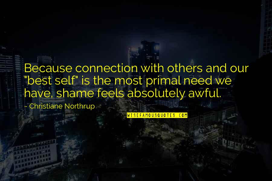 Ntahoyagiye Quotes By Christiane Northrup: Because connection with others and our "best self" Ntahoyagiye Quotes By Christiane Northrup: Because connection with others and our "best self"