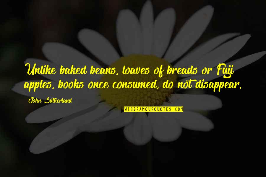 Ntare Mwine Quotes By John Sutherland: Unlike baked beans, loaves of breads or Fuji