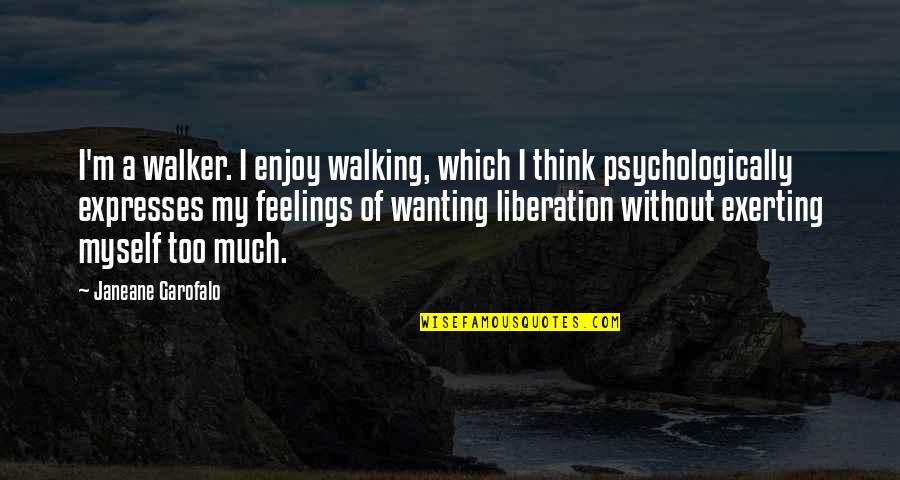 Ntelakroya Quotes By Janeane Garofalo: I'm a walker. I enjoy walking, which I