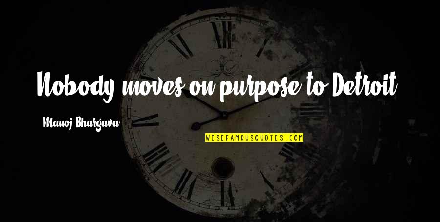 Ntertained Quotes By Manoj Bhargava: Nobody moves on purpose to Detroit.