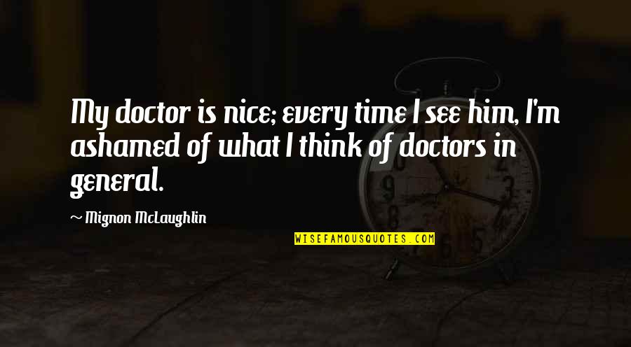 Ntertained Quotes By Mignon McLaughlin: My doctor is nice; every time I see