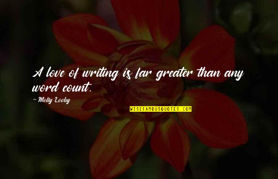 Nthin Quotes By Molly Looby: A love of writing is far greater than