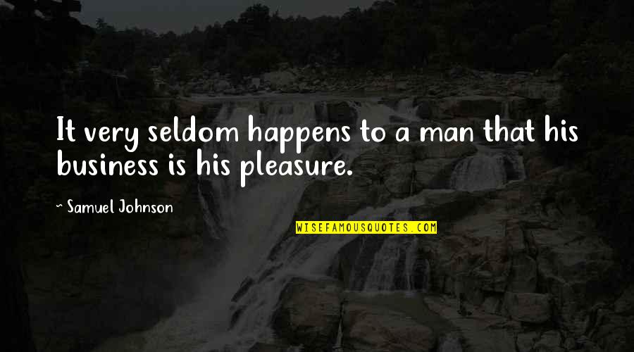Ntido 2 Quotes By Samuel Johnson: It very seldom happens to a man that Ntido 2 Quotes By Samuel Johnson: It very seldom happens to a man that