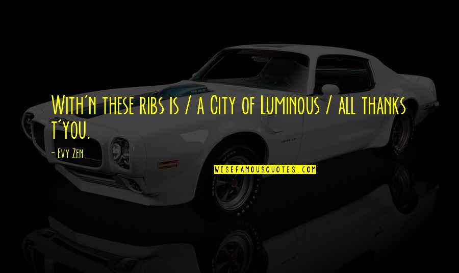 N'tima Quotes By Evy Zen: With'n these ribs is / a City of